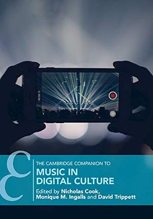 The Cambridge Companion to Music in Digital Culture by Eric Clarke, John Rink, Daniel Leech-Wilkinson, Nicholas Cook