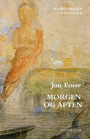 Morgen og Aften by Jon Fosse