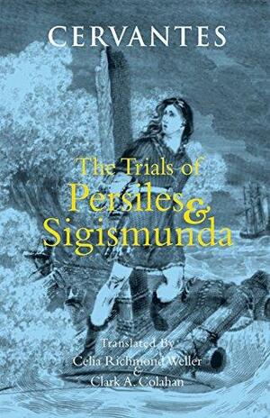 The Trials of Persiles and Sigismunda: A Northern Story by Miguel de Cervantes