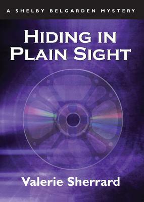 Hiding in Plain Sight: A Shelby Belgarden Mystery by Valerie Sherrard