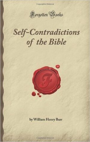Self Contradictions Of The Bible (Forgotten Books) by William Henry Burr