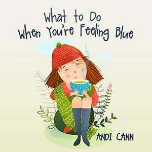 What to Do When You're Feeling Blue by Andi Cann