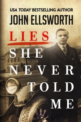 Lies She Never Told Me by John Ellsworth