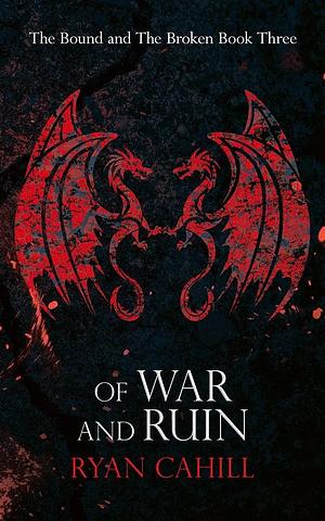 Of War and Ruin by Ryan Cahill