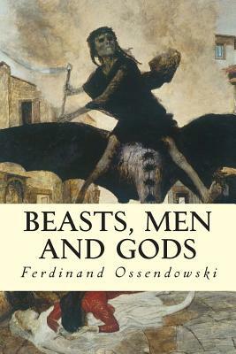 Beasts, Men and Gods by Ferdinand Ossendowski