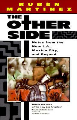 The Other Side: Notes from the New L.A., Mexico City, and Beyond by Ruben Martinez