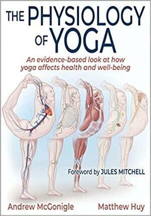 The Physiology of Yoga by Andrew McGonigle, Andrew McGonigle, Matthew Huy, Matthew Huy