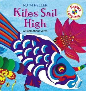 Kites Sail High: A Book about Verbs by Ruth Heller