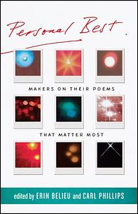 Personal Best: Makers on Their Poems That Matter Most by Carl Phillips, Erin Belieu