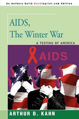 AIDS, the Winter War: A Testing of America by Arthur D. Kahn