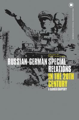 Russian-German Special Relations in the Twentieth Century: A Closed Chapter by Karl Schlögel