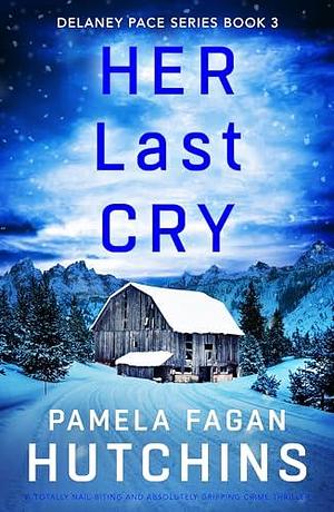 Her Last Cry: A totally nail-biting and absolutely gripping crime thriller by Pamela Fagan Hutchins, Pamela Fagan Hutchins