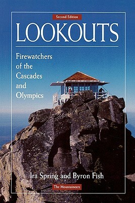 Lookouts: Firewatchers of the Cascades and Olympics, 2nd Edition by Ira Spring