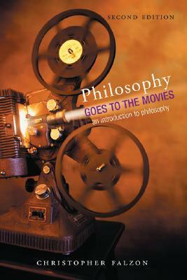 Philosophy Goes to the Movies: An Introduction to Philosophy by Christopher Falzon