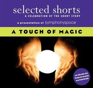 Selected Shorts: A Touch of Magic by Symphony Space