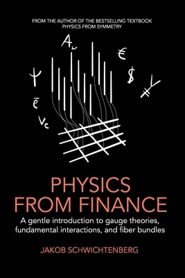 Physics from Finance: A gentle introduction to gauge theories, fundamental interactions and fiber bundles by Jakob Schwichtenberg