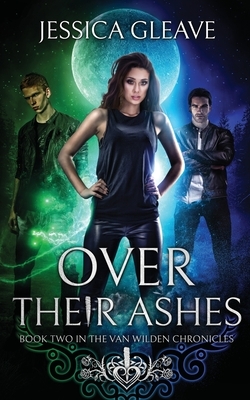 Over Their Ashes by Jessica Gleave