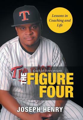 The Figure Four: Lessons in Coaching and Life by Joseph Henry