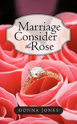 Marriage Consider the Rose by Donna Jones