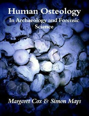 Human Osteology: In Archaeology and Forensic Science by Margaret Cox