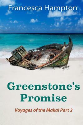 Greenstone's Promise: Voyages of the Makai Part 2 by Francesca Hampton