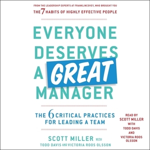 Everyone Deserves a Great Manager: The 6 Critical Practices for Leading a Team by Victoria Roos Olsson, Todd Davis
