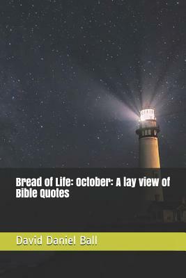 Bread of Life: October: A lay view of Bible Quotes by David Daniel Ball