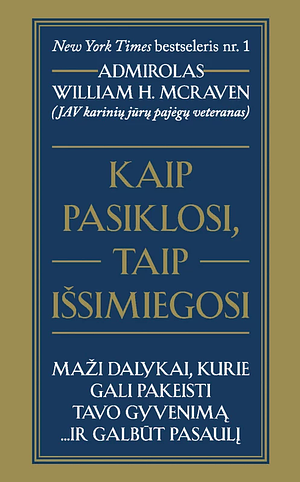 Kaip pasiklosi, taip išsimiegosi. Maži dalykai, kurie gali pakeisti tavo gyvenimą… ir galbūt pasaulį by William H. McRaven