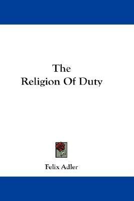 The Religion Of Duty by Felix Adler