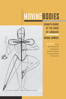 Moving Bodies: Kenneth Burke at the Edges of Language by Debra Hawhee