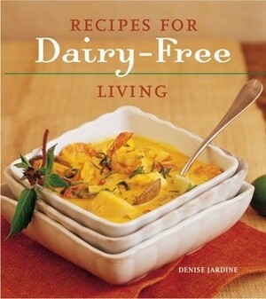 Recipes for Dairy-Free Living by Denise Jardine