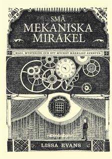 Små mekaniska mirakel : Magi, mysterier och ett mycket märkligt äventyr by Lissa Evans