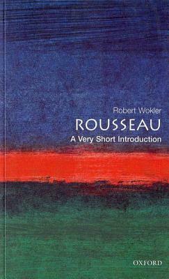 Rousseau: A Very Short Introduction by Robert Wockler, Robert Wolker, Robert Wokler