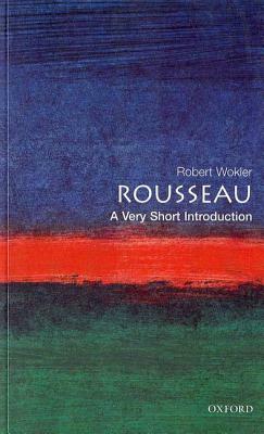 Rousseau: A Very Short Introduction by Robert Wokler, Robert Wolker, Robert Wockler