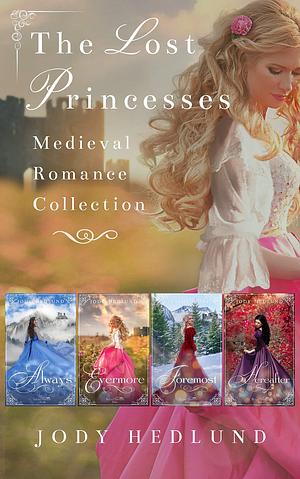 The Lost Princesses Medieval Romance Collection: Sweet Medieval Romance by Jody Hedlund, Jody Hedlund