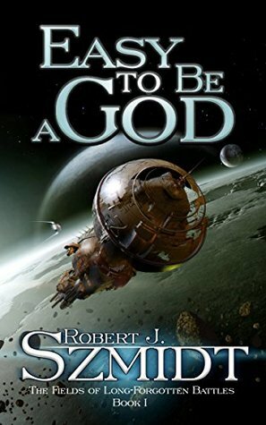 Easy To Be A God by Robert J. Szmidt