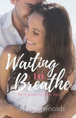 Waiting to Breathe: The Waiting Duet: Book One by Alyson Reynolds