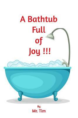 A Bathtub Full of Joy by Tim