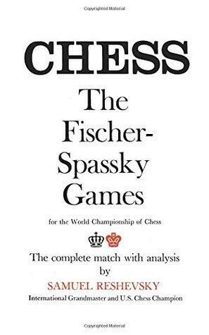 Reshevsky on the Fischer-Spassky Games for the World Championship of Chess: The Complete Match with Analysis by Samuel Reshevsky