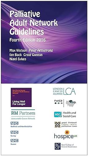 Palliative Adult Network Guidelines  by Nigel Sykes, Peter Armstrong, Ian Back, Craig Gannon, Max Watson