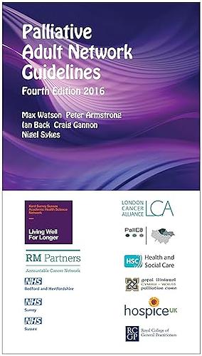 Palliative Adult Network Guidelines  by Craig Gannon, Peter Armstrong, Nigel Sykes, Ian Back, Max Watson