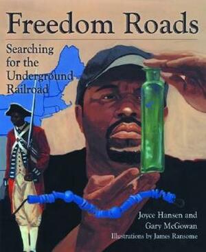Freedom Roads: Searching for the Underground Railroad by Gary McGowan, Joyce Hansen