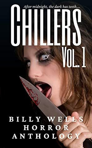 Chillers-Volume 1 (Billy Wells Horror Anthology) by Billy Wells