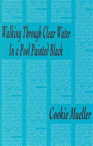 Walking Through Clear Water in a Pool Painted Black (Semiotext(e) / Native Agents) by Cookie Mueller (12-Jan-1990) Paperback by Cookie Mueller, Cookie Mueller