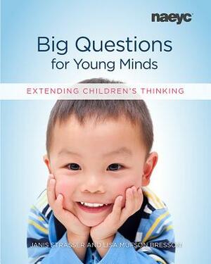 Big Questions for Young Minds: Extending Children's Thinking by Janis Strasser, Lisa Mufson Bresson