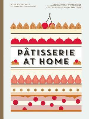 Patisserie at Home by Anne Cazor, Mélanie Dupuis