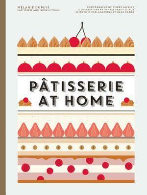 Patisserie at Home by Mélanie Dupuis, Anne Cazor