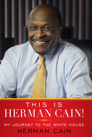 This Is Herman Cain!: My Journey to the White House by Herman Cain