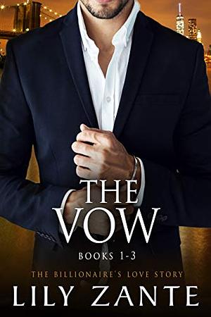 The Vow (Books 1-3): The Billionaire's Love Story: The Billionaire's Love Story Boxed Set, Book 3 by Lily Zante