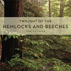 Twilight of the Hemlocks and Beeches by Tim Palmer